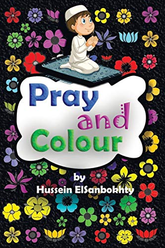Pray & Colour.: Coloring Book; For Muslim Kids Ages 4-10 Years