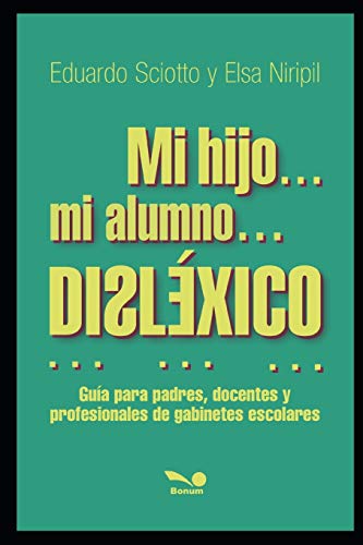 MI HIJO?Ç?ª MI ALUMNO?Ç?ª DISLEXICO...: gu?¡a para padres, docentes y profesionales de gabinetes escolares (Spanish Edition)