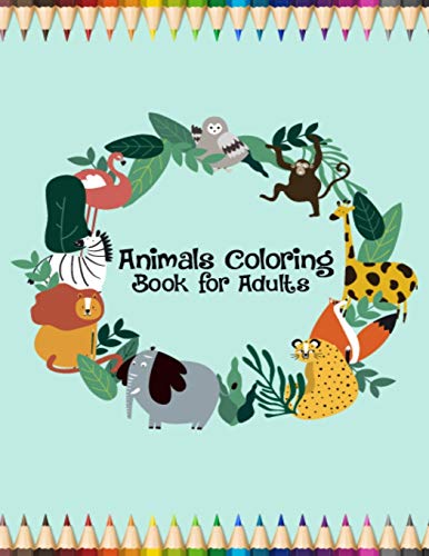 Animals Coloring Book For Adults: Female & Male Adult Coloring Books For Relaxation, Stress Relieving Animal Designs Coloring Book For Men & Women, This Coloring Book Is The Best Christmas Gift Idea