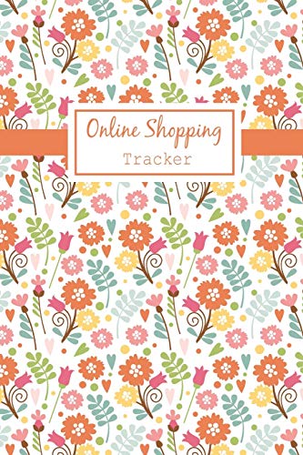 Online Shopping Tracker: Keep Tracking Organizer Notebook For Online Purchases Or Shopping Orders Made Through An Online Website (Vol : 4) (Order Log)