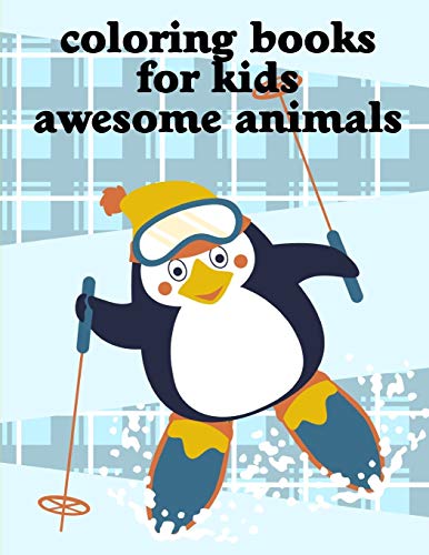 Coloring Books For Kids Awesome Animals: A Coloring Pages With Funny And Adorable Animals Cartoon For Kids,Children,Boys , Girls (Animals Art Drawing)