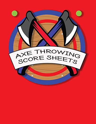 Axe Throwing Score Sheets: For Men and Women Axe Thrower Game Coaches and Players 110 Pages 8-1/2 X 11 Inches, Score Over 1000 Games and 3000 matches