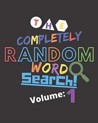 The Completely Random Word Search Volume: 1: Off The Wall Random Word Search Puzzles For Offline Entertainment For Kids, Teens, And Adults