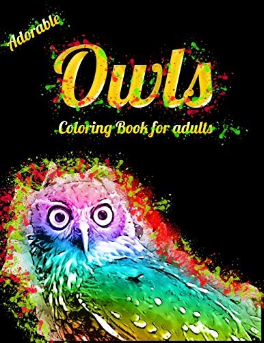 Adorable Owls Coloring Book For Adults: An Adult Coloring Book With Cute Owl Portraits,Beautiful,Majestic Owl Designs For Stress Relief Relaxation With Mandala Patterns - 9781650561561