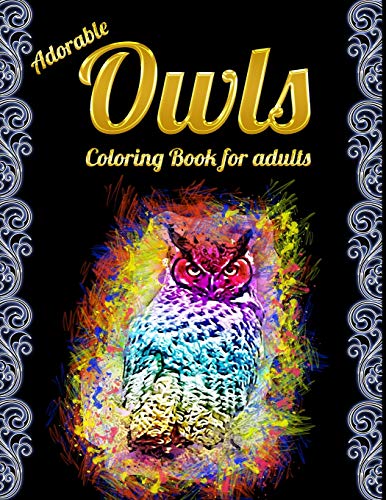Adorable Owls Coloring Book For Adults: An Adult Coloring Book With Cute Owl Portraits,Beautiful,Majestic Owl Designs For Stress Relief Relaxation With Mandala Patterns - 9781650561585
