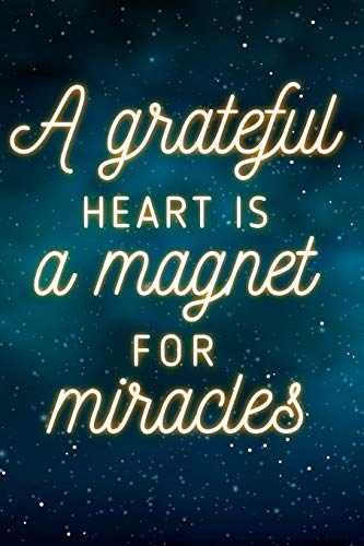 A GRATEFUL HEART IS A MAGNET FOR MIRACLES