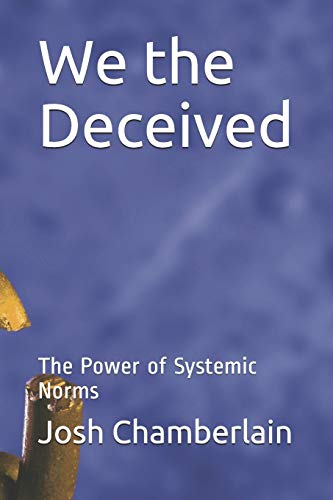 We The Deceived: The Power Of Systemic Norms