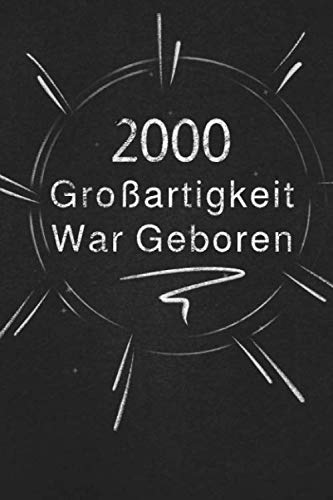 2000 Gro?artigkeit War Geboren: Schicken Sie Es Als Geschenk An Die Person, Die Gerade In Den Sinn Kam (German Edition)