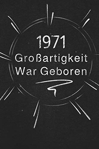 1971 Gro?artigkeit War Geboren: Schicken Sie Es Als Geschenk An Die Person, Die Gerade In Den Sinn Kam (German Edition)