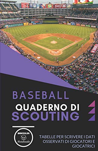Baseball. Quaderno Di Scouting: Tabelle Per Scrivere I Dati Osservati Di Giocatori E Giocatrici (Italian Edition)