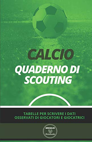 CALCIO. QUADERNO DI SCOUTING: Tabelle per scrivere i dati osservati di giocatori e giocatrici (Italian Edition)
