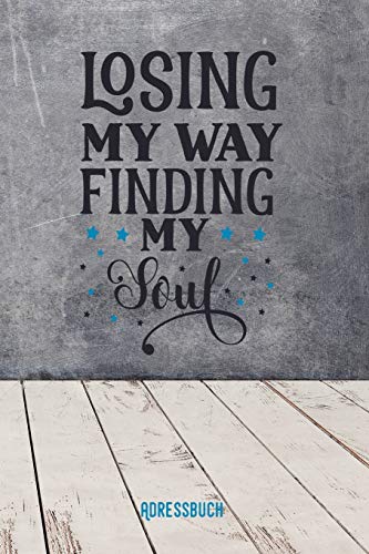 Losing my way. Finding my soul: Adressbuch / Telefonbuch I Alle Kontakte auf einem Blick I 120 Seiten alphabetisch geordnet I A5 Format - Glanz Cover