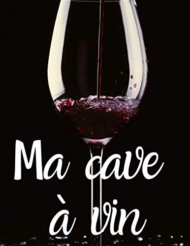 Ma Cave À Vin: Carnet À Compléter Pour Réaliser Un Inventaire Complet De Sa Cave À Vin (French Edition)