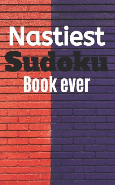 Nastiest Sudoku Book Ever: Best Sudoku Puzzle Books For Adults 5X8 Inches 100 Total Puzzles - 9781650793276