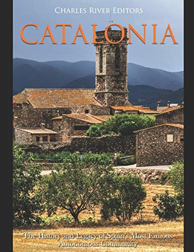 Catalonia: The History and Legacy of Spain’s Most Famous Autonomous Community