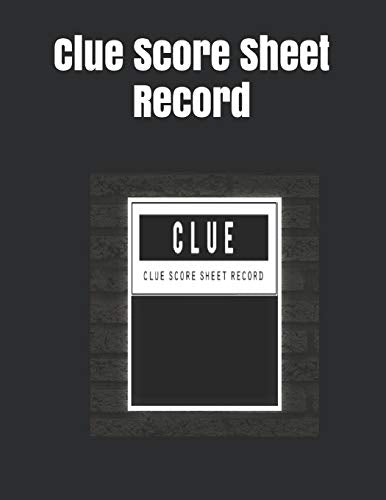 Clue Score Sheet Record: Clue Classic Score Sheet Book, Clue Scoring Game Record Level Keeper Book, Clue Score Card, Solve Your Favorite Detective Mystery Game, Size 8.5 X 11 Inch, 120 Pages - 9781650830629