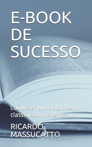 E-Book De Sucesso: Como Ser Um Autor Bem Classificado Na Amazon (Ebook De Sucesaso) (Portuguese Edition)