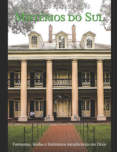 Mist??rios do Sul: Fantasmas, lendas e fen?â??menos inexplicaveis em Dixie (Portuguese Edition)