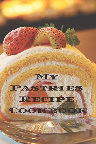 My Pastries Recipe Cookbook: Create your own Pastries Recipe Cookbook with all your Irish favorite recipes in a 6??x9?? 100 pages, personalized main ... Irish chef in your life, relatives & friends.