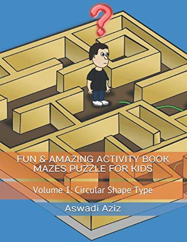 FUN & AMAZING ACTIVITY BOOK MAZES PUZZLE FOR KIDS: Volume 1: Circular Shape Type