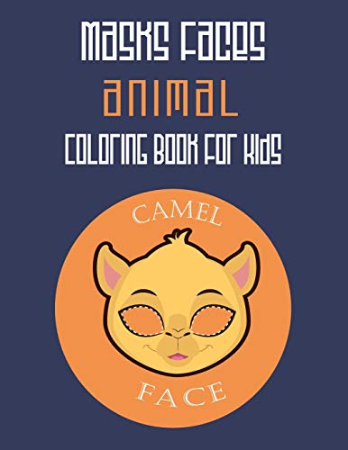 Masks Faces Animals Coloring Book For Kids (Camel Face): 47 Masks Faces Animals Stunning To Coloring Great Gift For Birthday