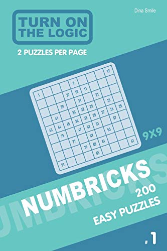 Turn On The Logic Numbricks 200 Easy Puzzles 9X9 (Volume 1) (Numbricks Puzzle Book)
