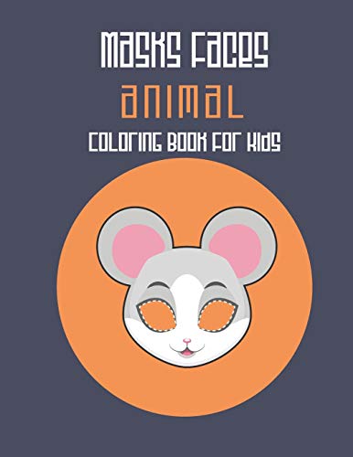Masks Faces Animals Coloring Book For Kids: 47 Masks Faces Animals Stunning To Coloring Great Gift For Birthday (Mouse Mask) Cover