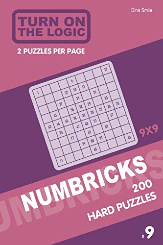 Turn On The Logic Numbricks 200 Hard Puzzles 9X9 (Volume 9) (Numbricks Puzzle Book)