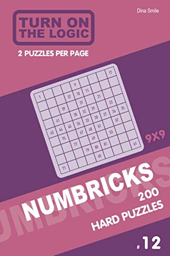 Turn On The Logic Numbricks 200 Hard Puzzles 9X9 (Volume 12) (Numbricks Puzzle Book)