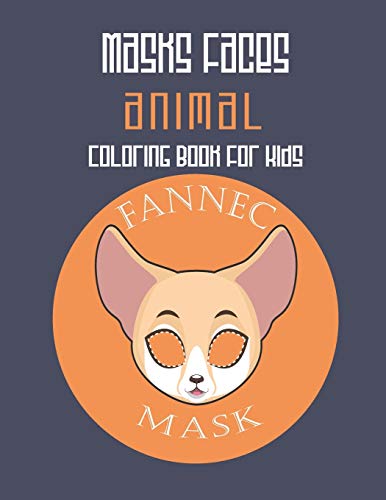 Masks Faces Animals Coloring Book For Kids (Fennec Mask): 47 Masks Faces Animals Stunning To Coloring Great Gift For Birthday