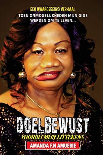 DOELBEWUST VOORBIJ MIJN LITTEKENS: TOEN ONMOGELIJKHEDEN MIJN GIDS WERDEN OM TE LEVEN... (EEN ECHT VERHAAL) (Dutch Edition)