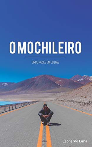 O Mochileiro: Cinco Pa??ses em 30 dias (1) (Portuguese Edition)