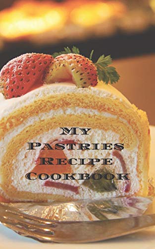 My Pastries Recipe Cookbook: Create Your Own Pastries Recipe Cookbook With All Your Irish Favorite Recipes In A 5?X8? 100 Pages, Personalized Main ... Irish Chef In Your Life, Relatives & Friends.