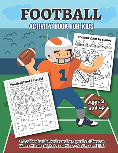 Football Activity And Coloring Book For Kids Ages 3 And Up A Workbook With Word Searches, Spot The Difference, Mazes, Missing Alphabet, And More- For ... Over 20 Fun Designs Educational Worksheets