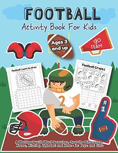 Football Activity And Coloring Book For Kids Ages 3 And Up A Workbook With Word Searches, Spot The Difference, Mazes, Missing Alphabet And More- For ... Over 20 Fun Designs Educational Worksheets
