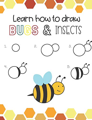 Learn How To Draw Insects And Bugs: Fun For Boys And Girls, Learn How To Draw Bumbe Bees, Butteflies, Grasshopper, Dragonflies And Many More Animals!