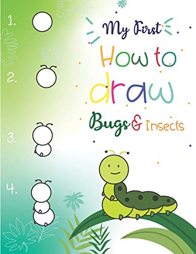 My First How To Draw Bugs And Insects: Easy Step-By-Step Drawings For Kids Ages 5 And Up Fun For Boys And Girls, Learn How To Draw Bumble Bees, ... Dragonflies And Many More Animals!
