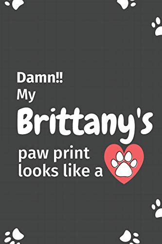 Damn!! My Brittany'S Paw Print Looks Like A: For Brittany Dog Fans