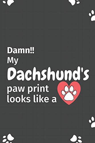 Damn!! My Dachshund'S Paw Print Looks Like A: For Dachshund Dog Fans
