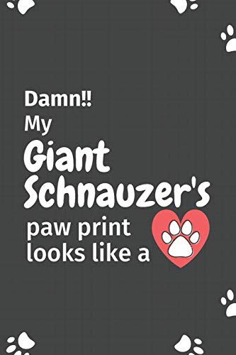 Damn!! My Giant Schnauzer'S Paw Print Looks Like A: For Giant Schnauzer Dog Fans