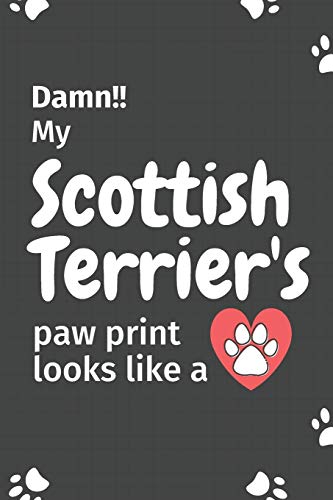 Damn!! My Scottoish Terrier's Paw Print Looks Like A: For Scottoish Terrier Dog Fans