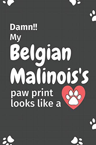 Damn!! my Belgian Malinois's paw print looks like a: For Belgian Malinois Dog fans