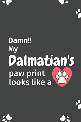 Damn!! My Dalmatian's Paw Print Looks Like A: For Dalmatian Dog Fans