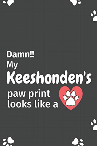 Damn!! My Keeshonden's Paw Print Looks Like A: For Keeshonden Dog Fans
