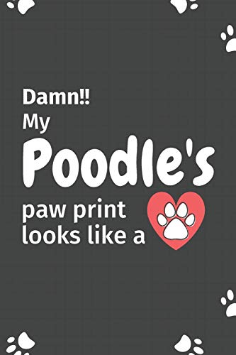 Damn!! My Poodles's Paw Print Looks Like A: For Poodles Dog Fans