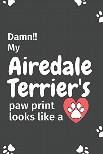 Damn!! My Airedale Terrier'S Paw Print Looks Like A: For Airedale Terrier Dog Fans