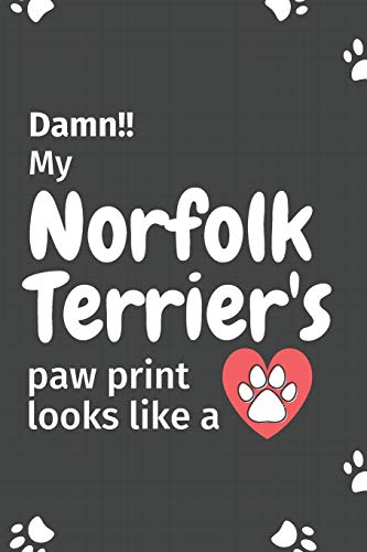 Damn!! My Norfolk Terrier's Paw Print Looks Like A: For Norfolk Terrier Dog Fans