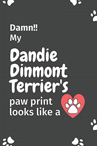 Damn!! My Dandie Dinmont Terrier's Paw Print Looks Like A: For Dandie Dinmont Terrier Dog Fans