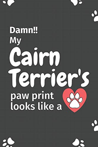 Damn!! My Cairn Terrier's Paw Print Looks Like A: For Cairn Terrier Dog Fans
