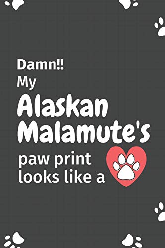 Damn!! My Alaskan Malamute'S Paw Print Looks Like A: For Alaskan Malamute Dog Fans